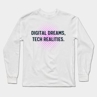 Digital dreams, tech realities. Long Sleeve T-Shirt